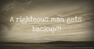 A righteous man gets backup!!!