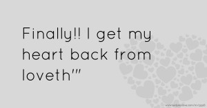 Finally!! I get my heart back from loveth'