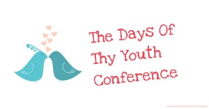 The Days Of Thy Youth Conference.