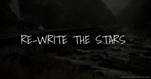 RE-WRITE THE STARS