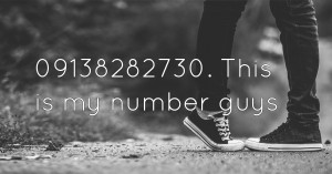 09138282730. This is my number guys.