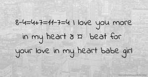 8-4=4+7=11-7=4 I love you more in my heart 🌹💜🤍💙 beat 💯 for your love in my heart babe girl