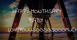 HAPPY MONTHSARY BABY I LOVEYOUUSOOSOSOOOMUCH