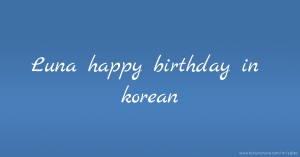 Luna happy birthday in korean.