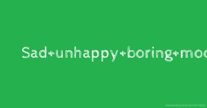 Sad+unhappy+boring+mood-sad=?