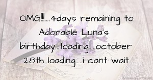OMG!!!....4days remaining to Adorable Luna's birthday....loading.....october 28th loading.....i cant wait