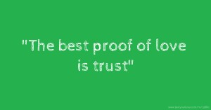 The best proof of love is trust