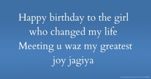 Happy birthday to the girl who changed my life Meeting u waz my greatest joy jagiya