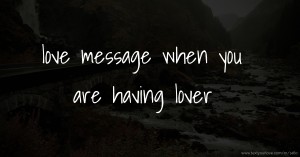 love message when you are having lover