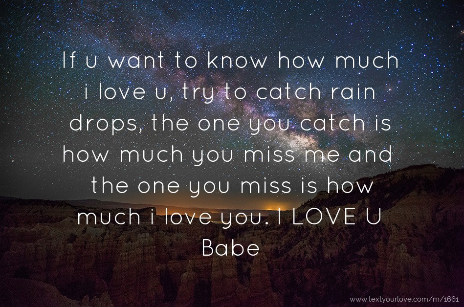 If u want to know how much i love u, try to catch rain