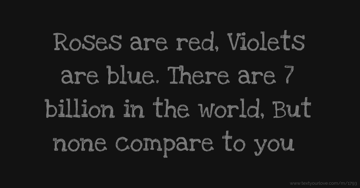 Pick up line · Roses are red Violets are blue There are 7 billion in the world