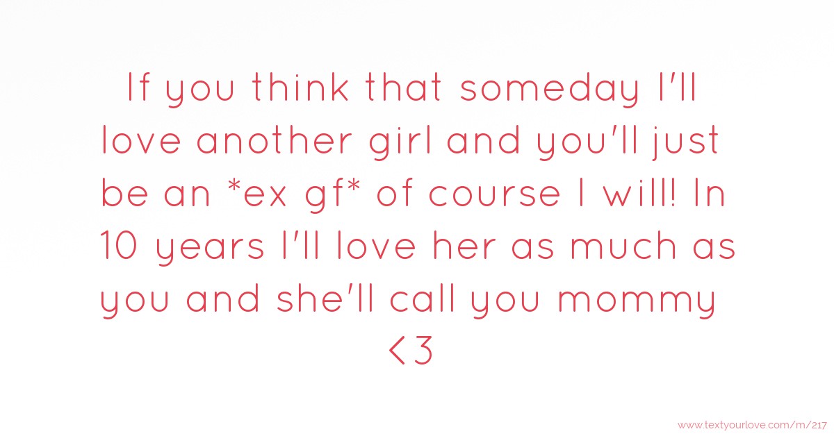 If You Think That Someday I Ll Love Another Girl And Text Message By Anonymous