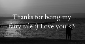 Thanks for being my fairy tale :) Love you <3