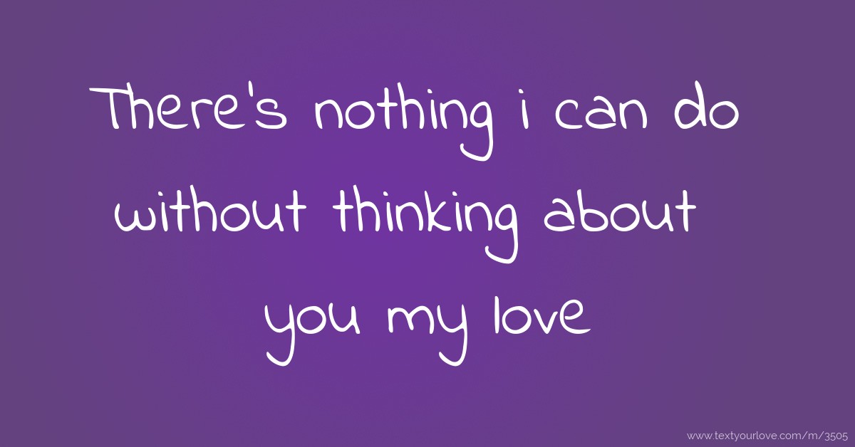 There S Nothing I Can Do Without Thinking About You My Text Message By I Adore U Zama