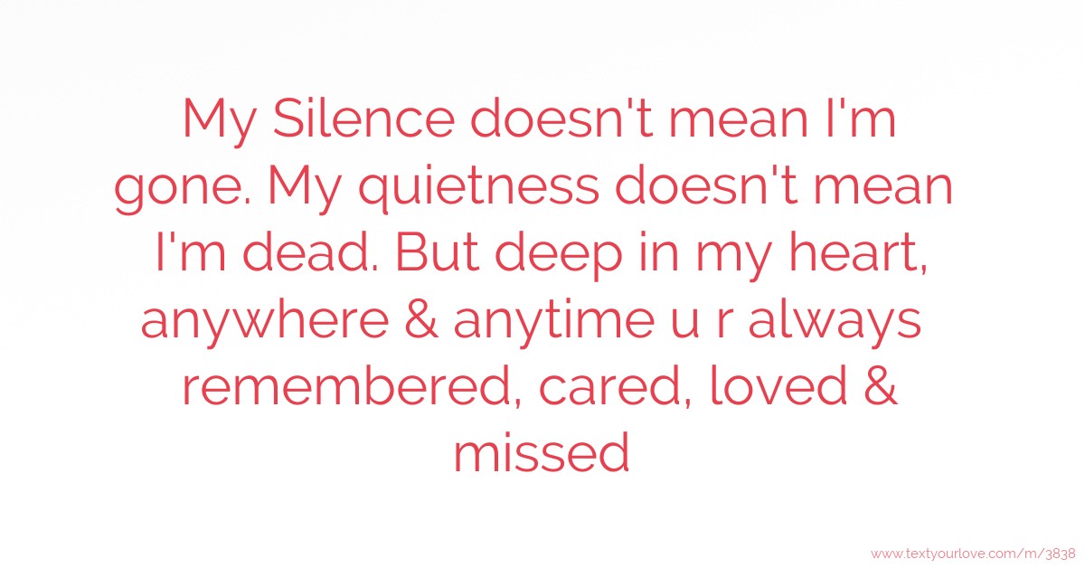 My Silence doesn't mean I'm gone. My quietness doesn't