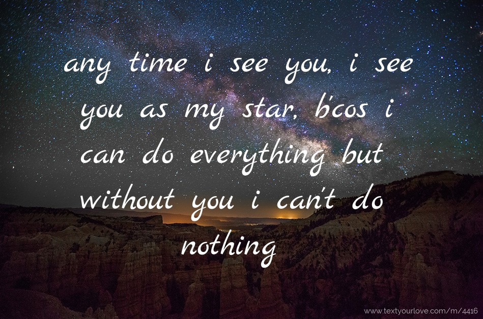 any time i see you, i see you as my star, b'cos i can... | Text Message ...
