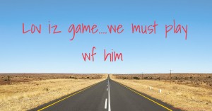 Lov iz game....we must play wf him