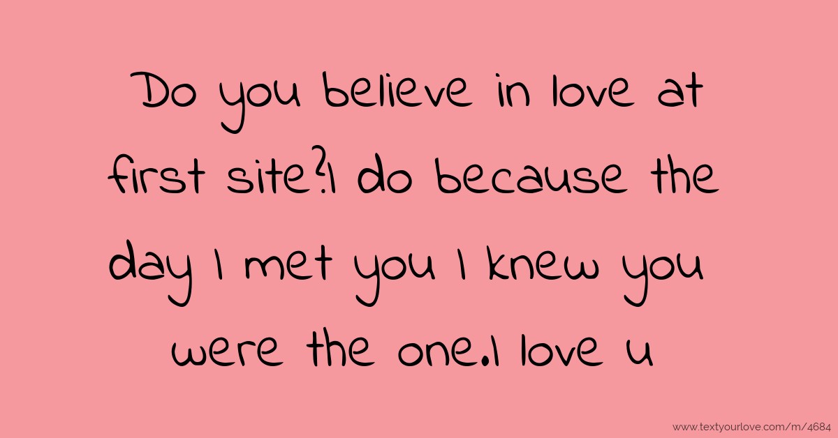 Do you believe in love at first site?I do because the... | Text Message ...