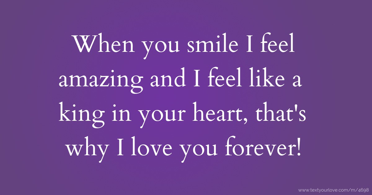When you smile I feel amazing and I feel like a king in... | Text ...