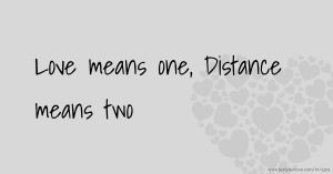 Love means one, Distance means two