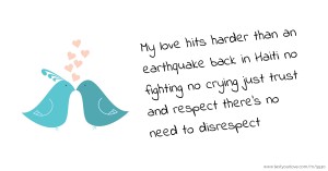 My love hits harder than an earthquake back in Haiti no fighting no crying just trust and respect there's no need to disrespect ❤️💏