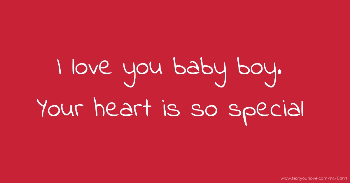 I Love You Baby Boy Your Heart Is So Special Text Message By uggz