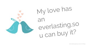 My love has an everlasting,so u can buy it?