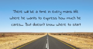 There will be a time in every mans life where he wants to express how much he cares... But doesn't know where to start.