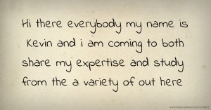 Hi there everybody my name is Kevin and i am coming to both share my expertise and study from the a variety of out here.