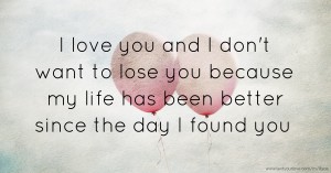 I love you and I don't want to lose you because my life... | Text ...