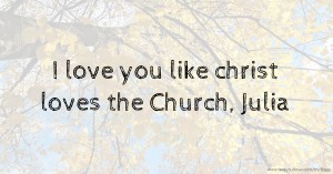 I love you like christ loves the Church, Julia