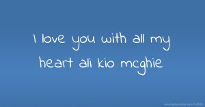 I love you with all my heart ali kio mcghie