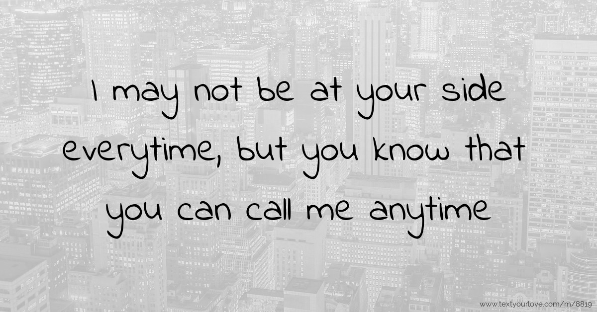 But you can call me anytime