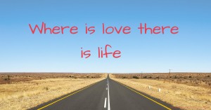 Where is love there is life