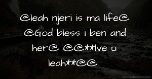 @leah njeri is ma life@ @God bless i ben and her@     @@**lve u leah**@@