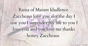 Raina of Maram khullence Zaccheaus love you alot the day I saw you I surrender my life to you I love you and you love me thanks honey Zaccheaus