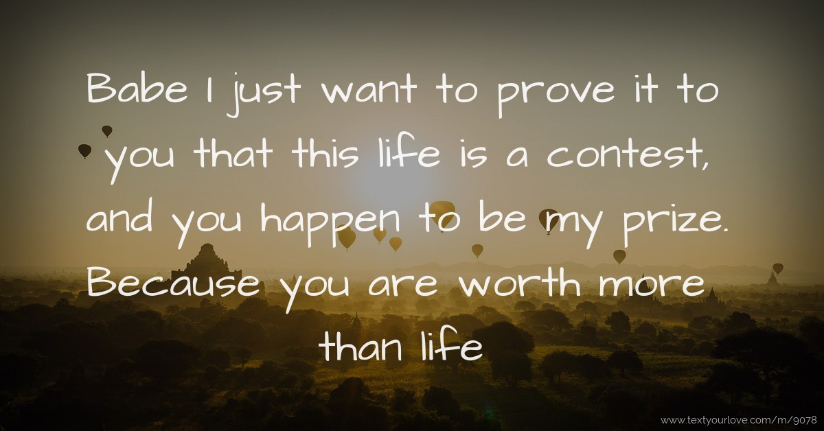 Babe I just want to prove it to you that this life is a contest