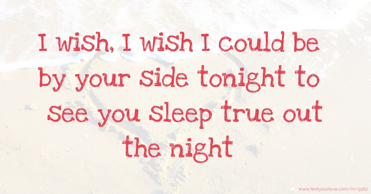 I Wish I Wish I Could Be By Your Side Tonight To See Text Message By Aj Grant