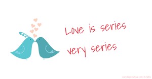 Love is series very series