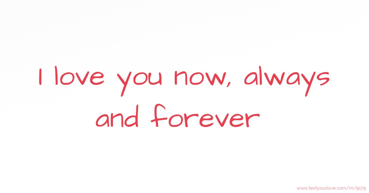 I Love You Now Always And Forever Text Message By Tee Porshe