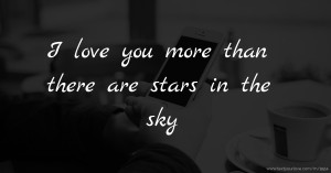 I love you more than there are stars in the sky